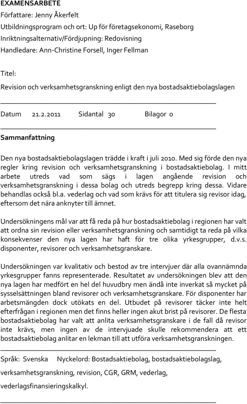 Med sig förde den nya regler kring revision och verksamhetsgranskning i bostadsaktiebolag.