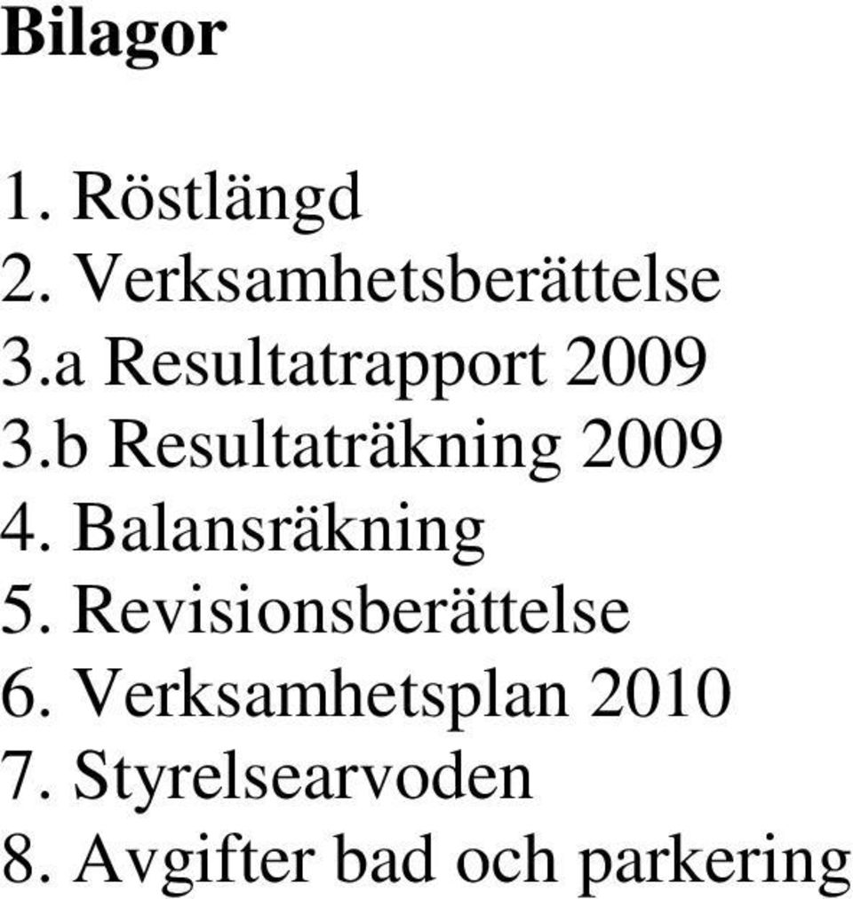 Balansräkning 5. Revisionsberättelse 6.