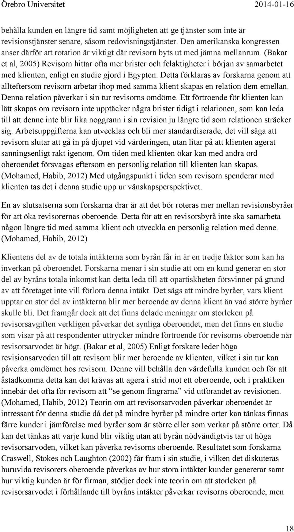 (Bakar et al, 2005) Revisorn hittar ofta mer brister och felaktigheter i början av samarbetet med klienten, enligt en studie gjord i Egypten.