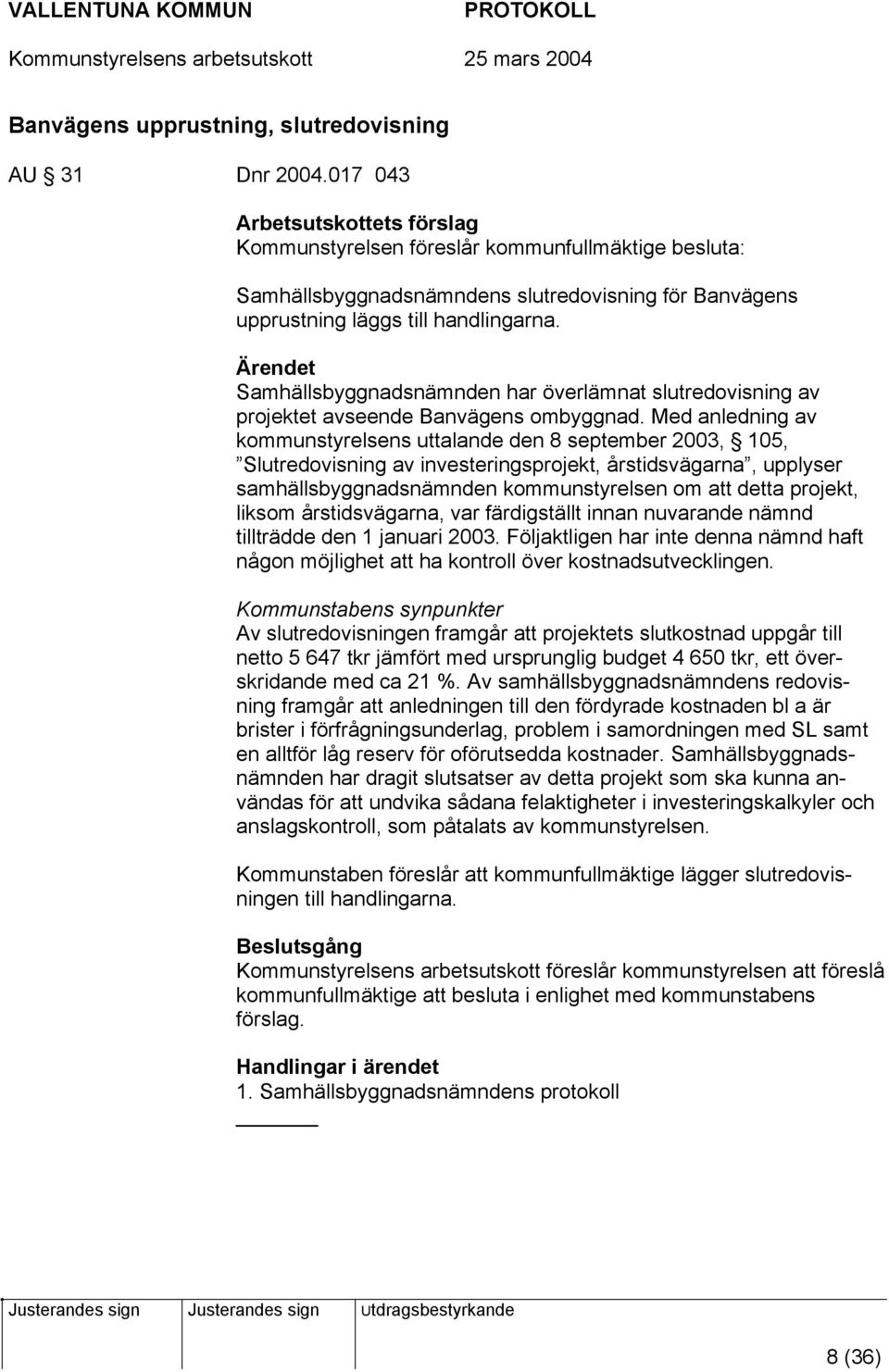 Ärendet Samhällsbyggnadsnämnden har överlämnat slutredovisning av projektet avseende Banvägens ombyggnad.