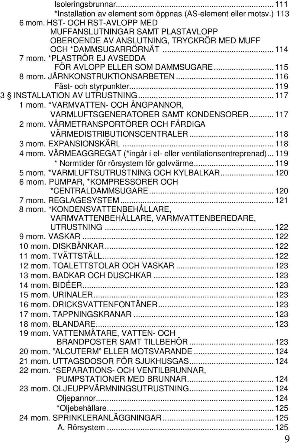 JÄRNKONSTRUKTIONSARBETEN... 116 Fäst- och styrpunkter... 119 3 INSTALLATION AV UTRUSTNING... 117 1 mom. *VARMVATTEN- OCH ÅNGPANNOR, VARMLUFTSGENERATORER SAMT KONDENSORER... 117 2 mom.