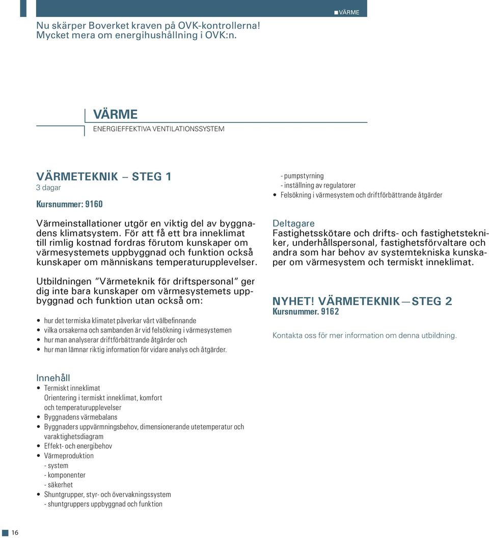 För att få ett bra inneklimat till rimlig kostnad fordras förutom kunskaper om värmesystemets uppbyggnad och funktion också kunskaper om människans temperaturupplevelser.