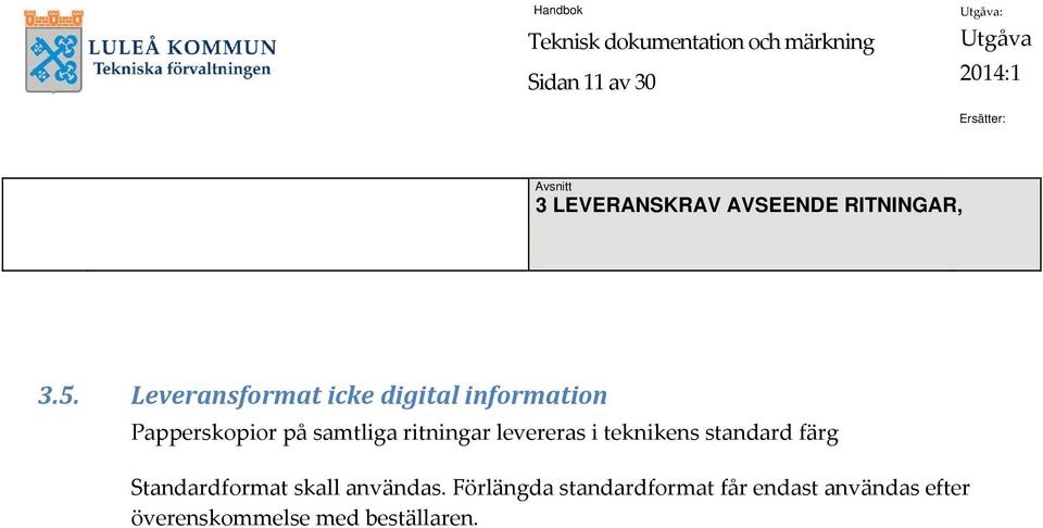 ritningar levereras i teknikens standard färg Standardformat skall