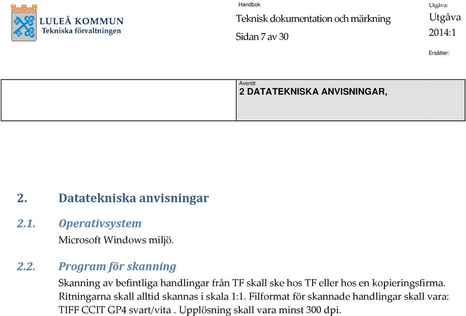 2. Program för skanning Skanning av befintliga handlingar från TF skall ske hos TF eller hos en