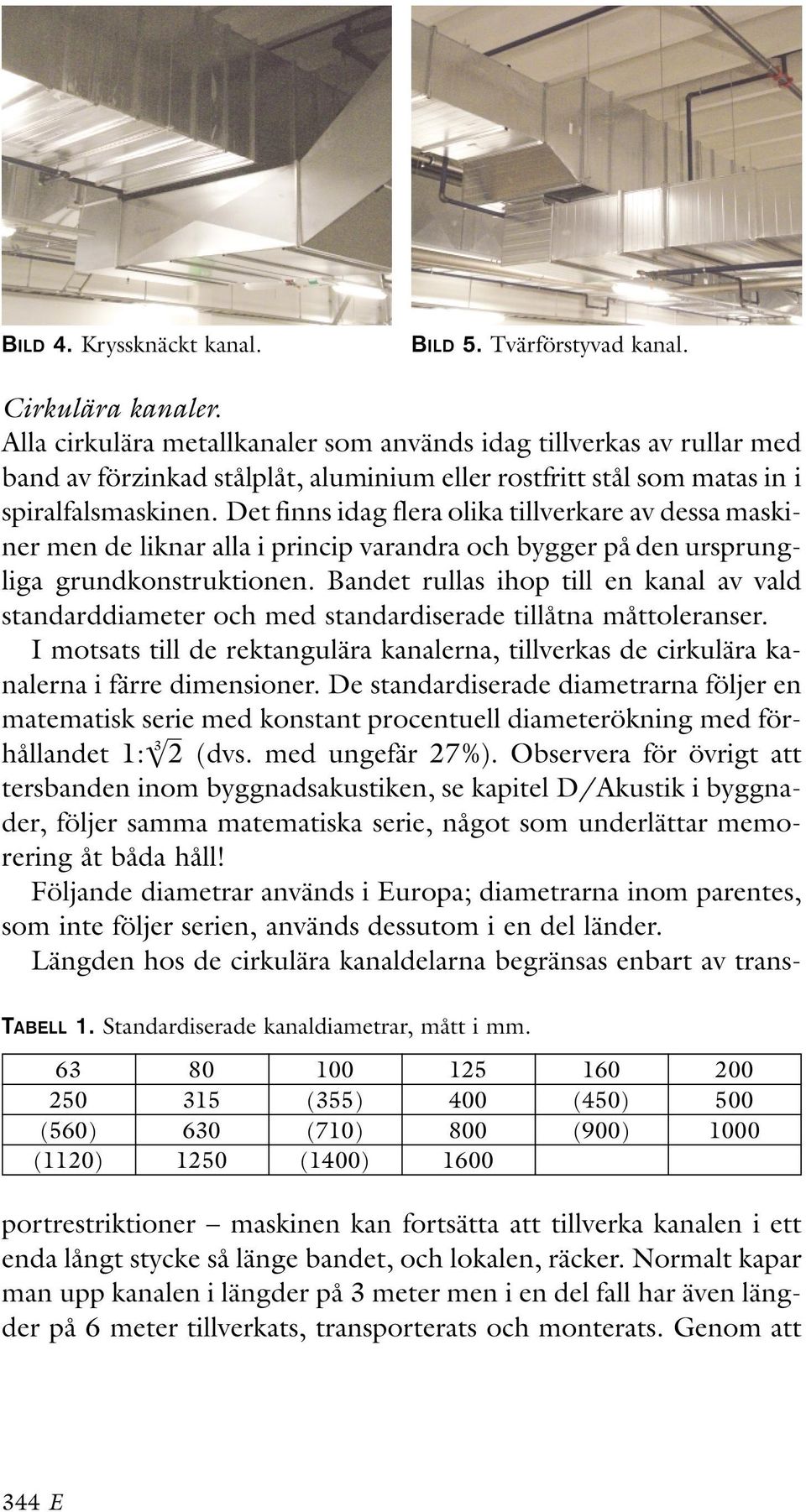 Det finns idag flera olika tillverkare av dessa maskiner men de liknar alla i princip varandra och bygger på den ursprungliga grundkonstruktionen.