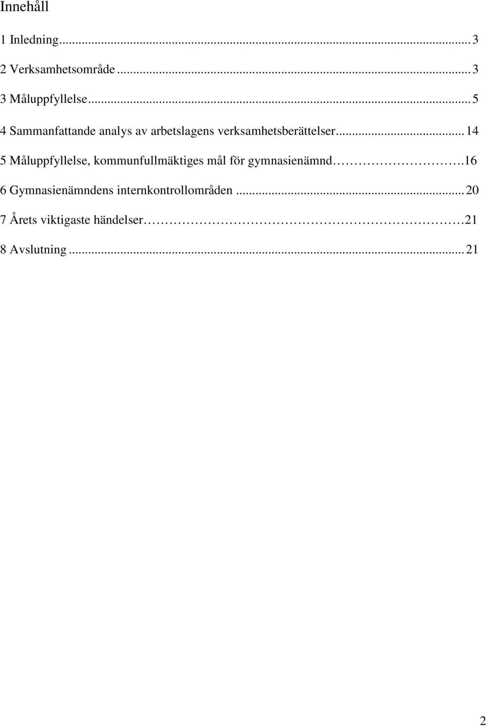 .. 14 5 Måluppfyllelse, kommunfullmäktiges mål för gymnasienämnd.