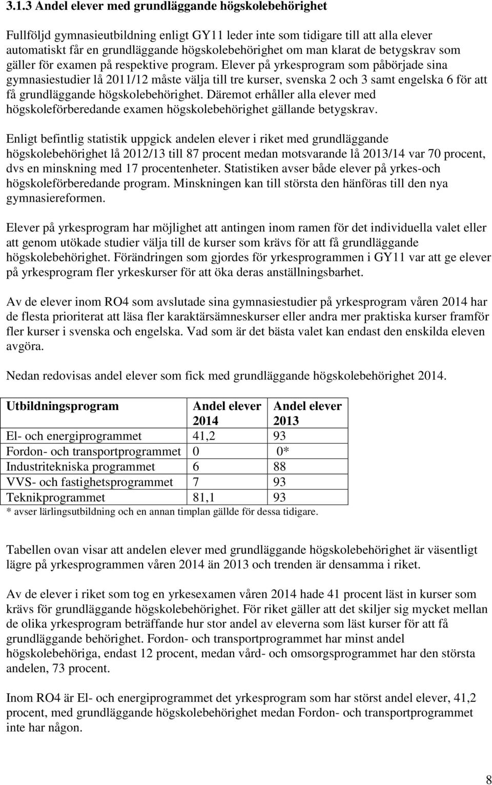 Elever på yrkesprogram som påbörjade sina gymnasiestudier lå 2011/12 måste välja till tre kurser, svenska 2 och 3 samt engelska 6 för att få grundläggande högskolebehörighet.