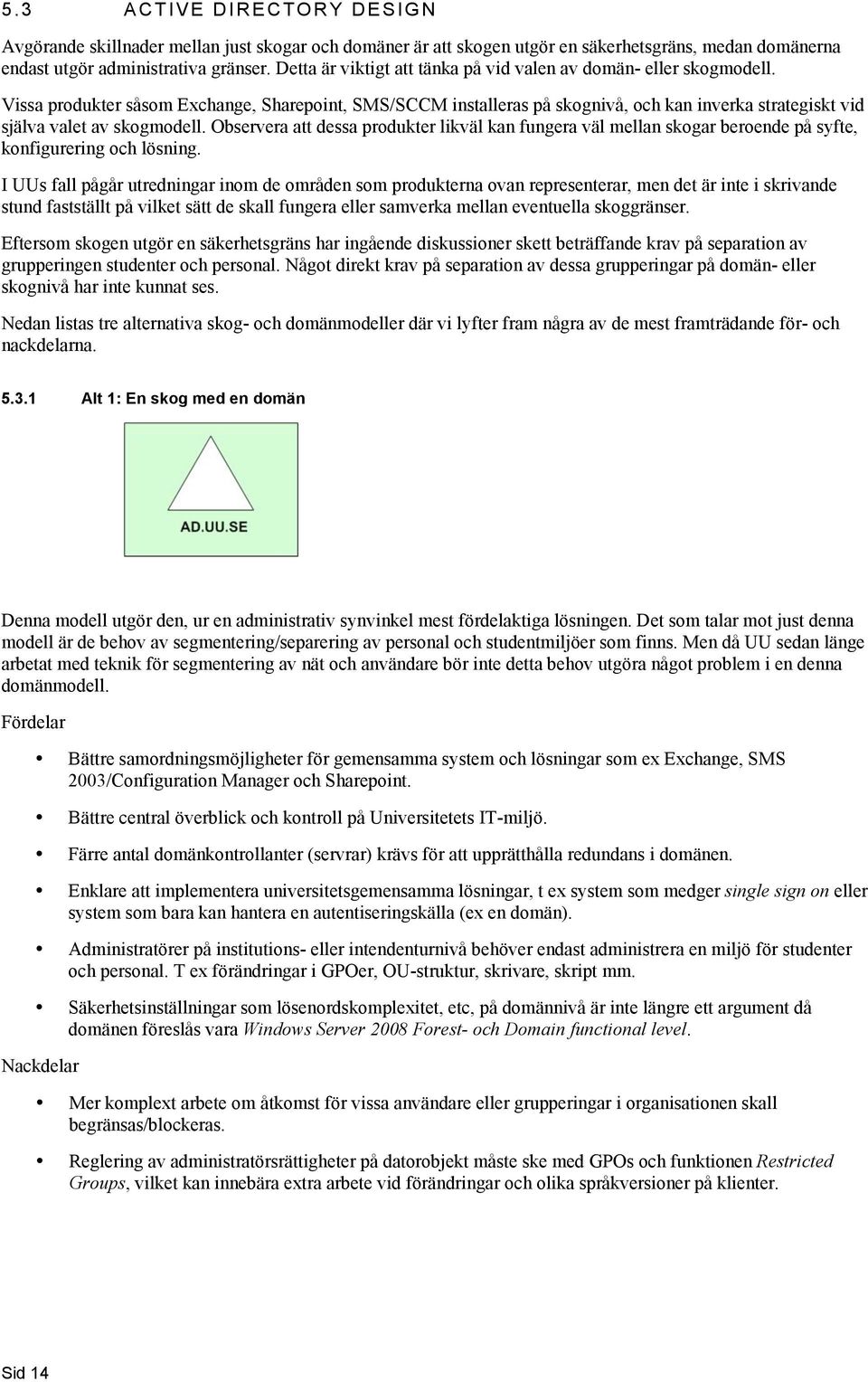 Observera att dessa prdukter likväl kan fungera väl mellan skgar berende på syfte, knfigurering ch lösning.