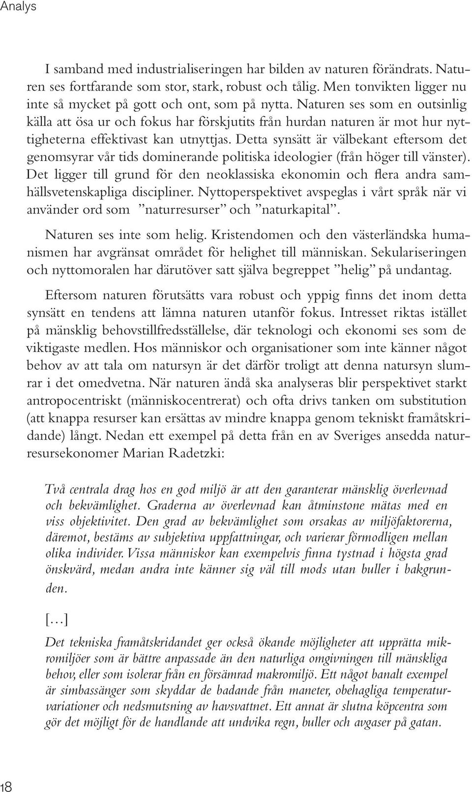 Naturen ses som en outsinlig källa att ösa ur och fokus har förskjutits från hurdan naturen är mot hur nyttigheterna effektivast kan utnyttjas.