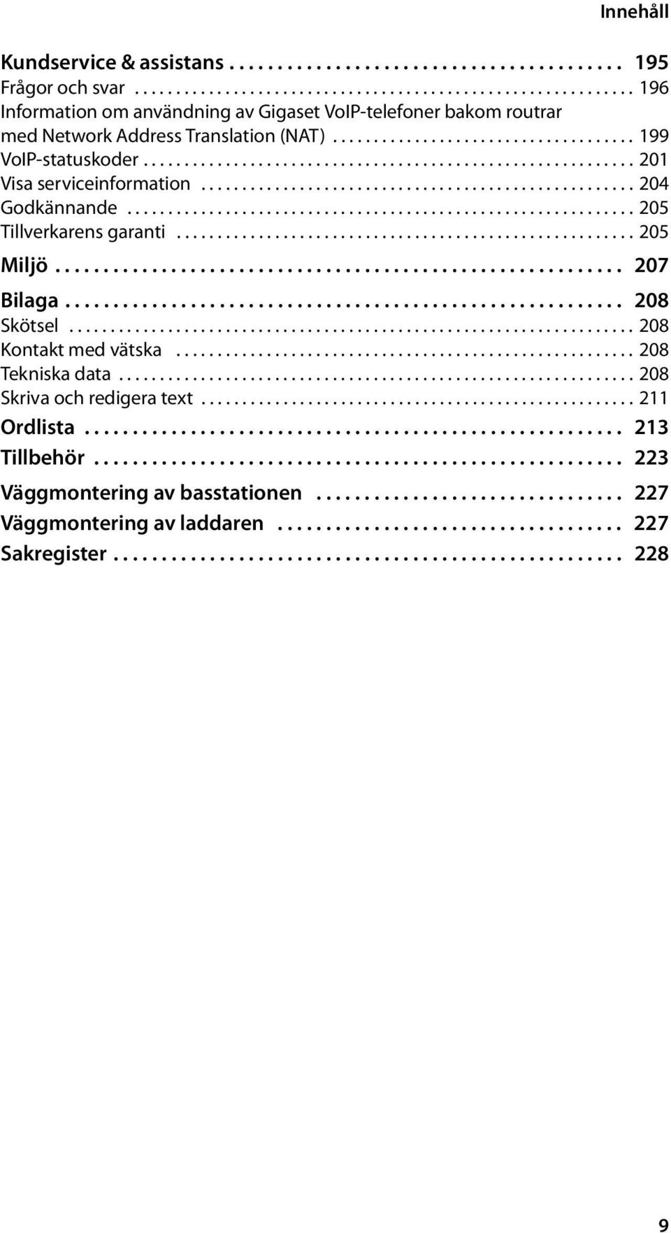 ........................................................... 201 Visa serviceinformation..................................................... 204 Godkännande.............................................................. 205 Tillverkarens garanti.