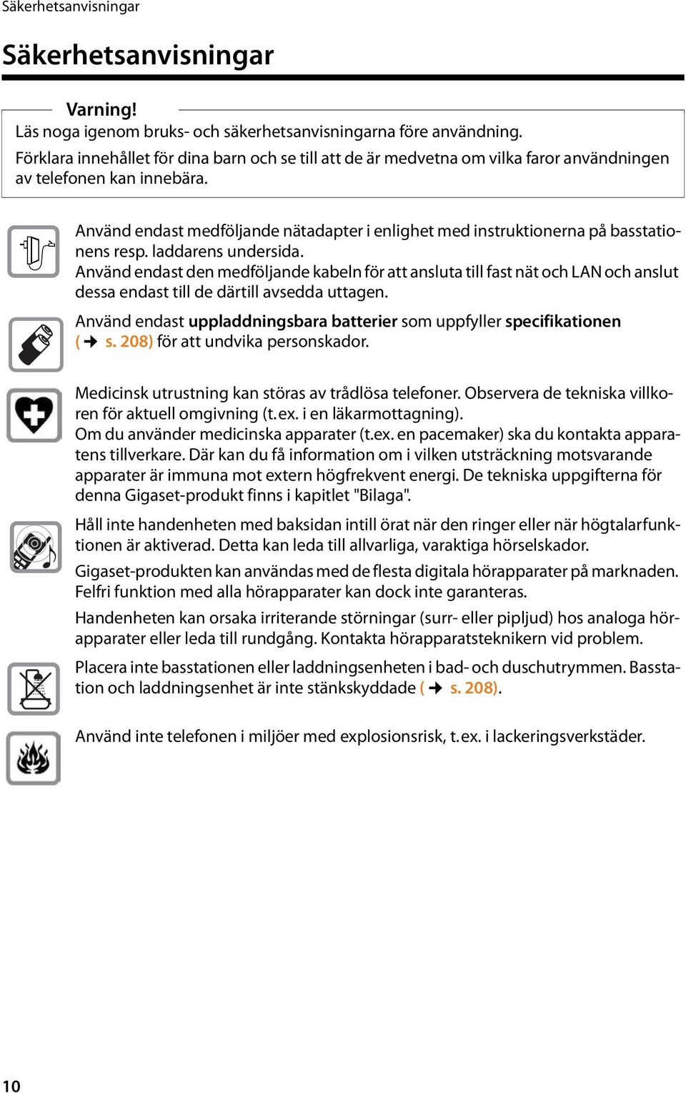 $ Använd endast medföljande nätadapter i enlighet med instruktionerna på basstationens resp. laddarens undersida.