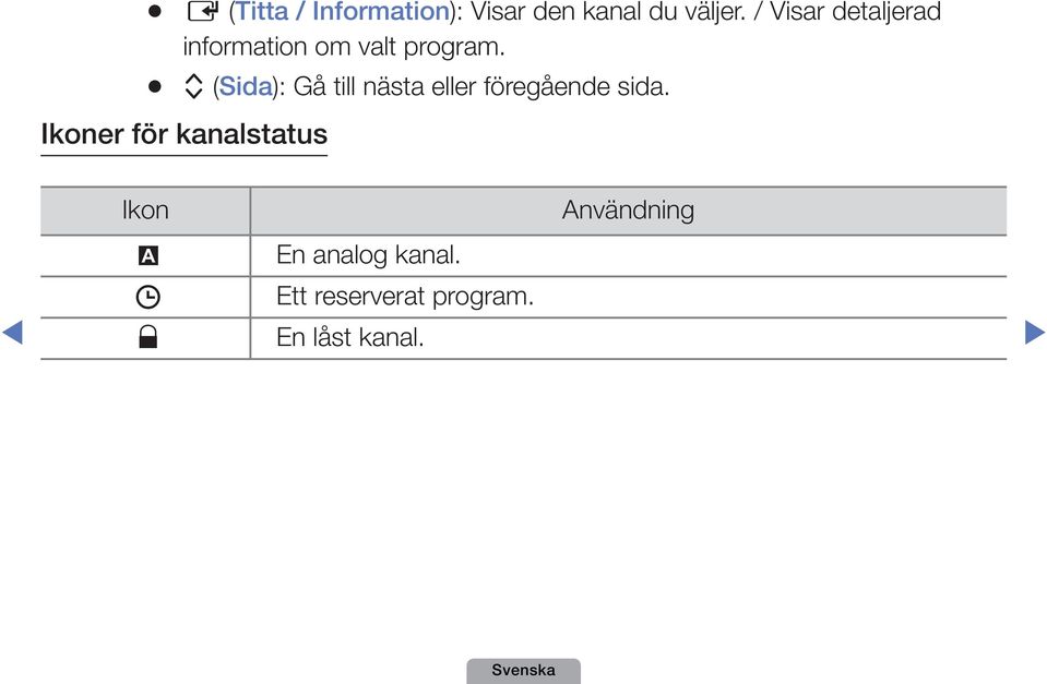 k (Sida): Gå till nästa eller föregående sida.