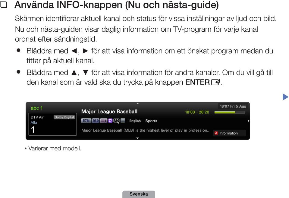 Bläddra med, för att visa information om ett önskat program medan du tittar på aktuell kanal.