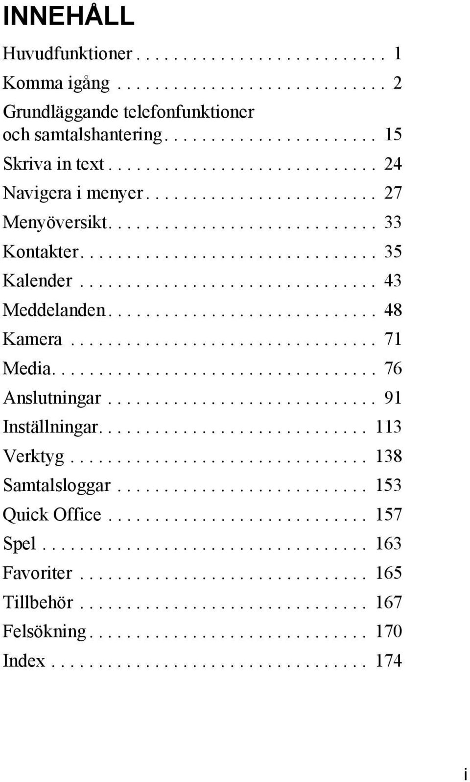 ............................ 48 Kamera................................. 71 Media................................... 76 Anslutningar............................. 91 Inställningar............................. 113 Verktyg.