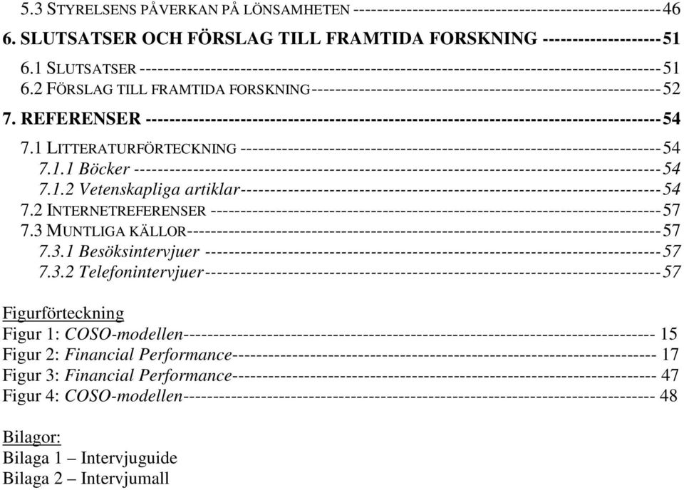 2 FÖRSLAG TILL FRAMTIDA FORSKNING-----------------------------------------------------------52 7.