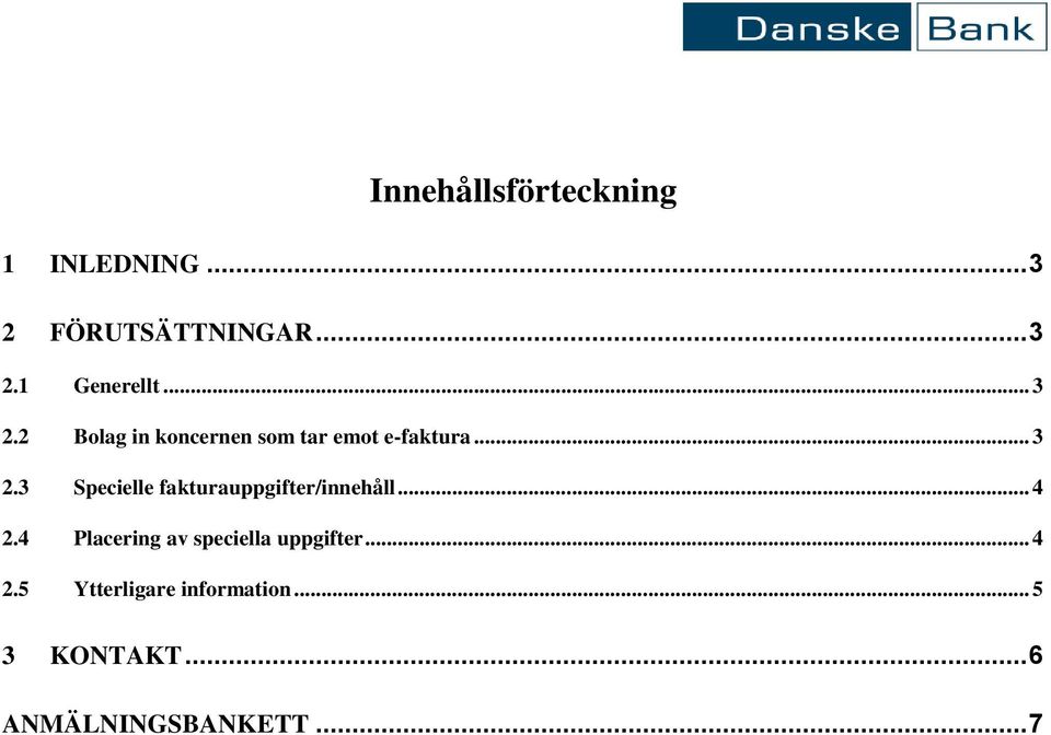 .. 4 2.4 Placering av speciella uppgifter... 4 2.5 Ytterligare information.