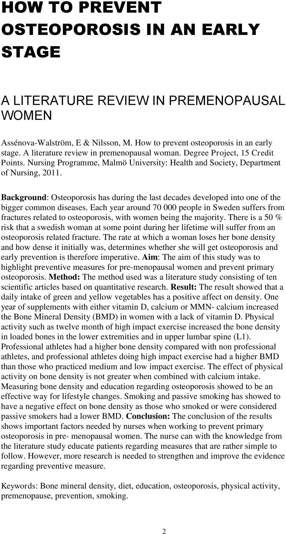 Background: Osteoporosis has during the last decades developed into one of the bigger common diseases.