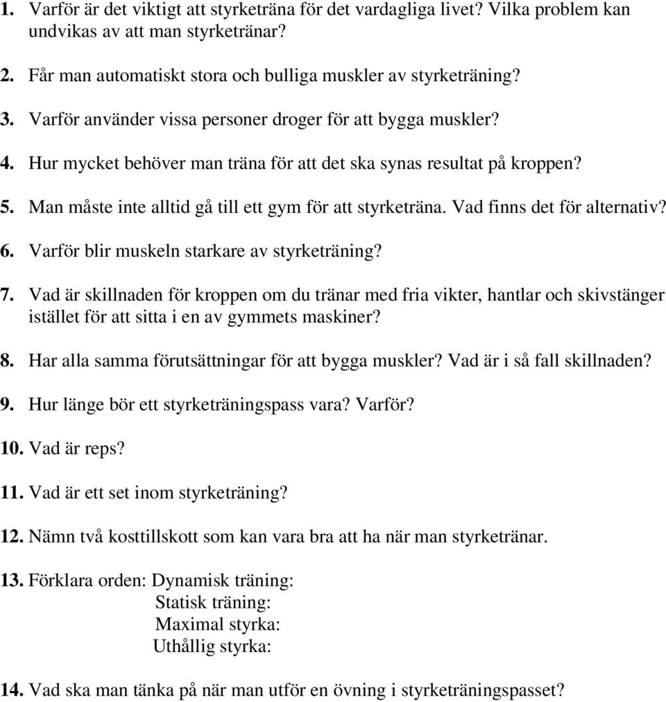 Vad finns det för alternativ? 6. Varför blir muskeln starkare av styrketräning? 7.