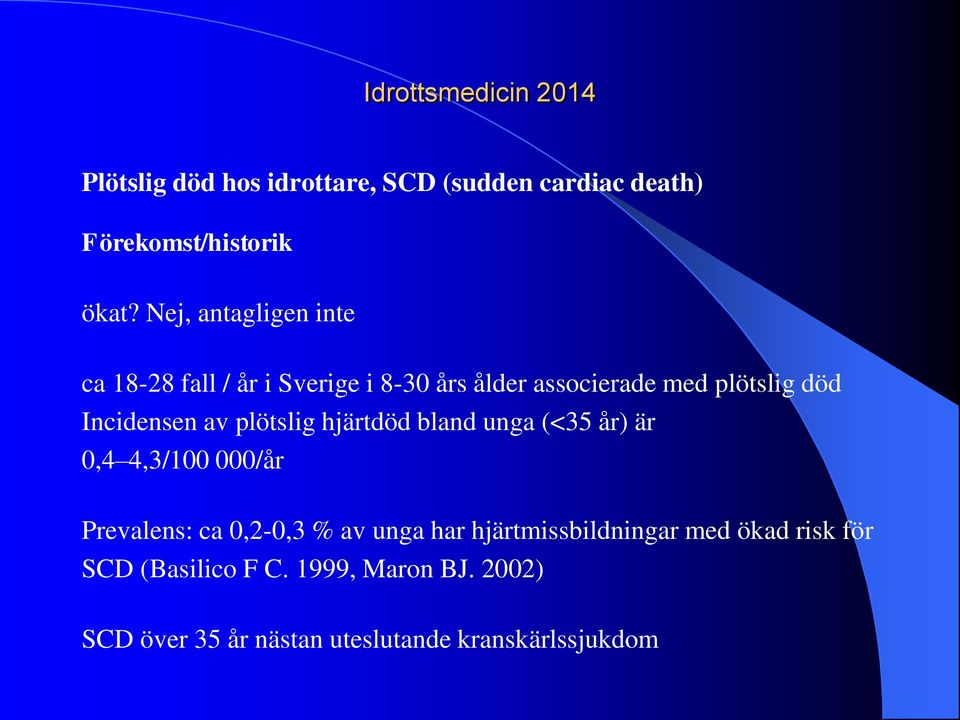 Incidensen av plötslig hjärtdöd bland unga (<35 år) är 0,4 4,3/100 000/år Prevalens: ca 0,2-0,3 % av