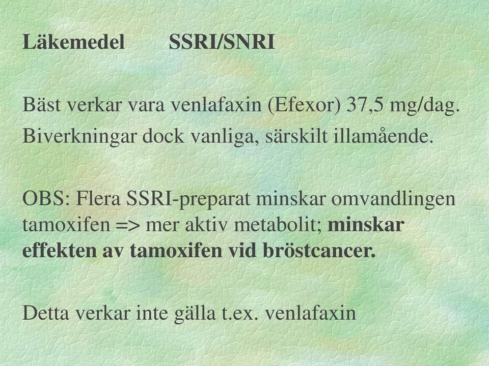 OBS: Flera SSRI-preparat minskar omvandlingen tamoxifen => mer aktiv