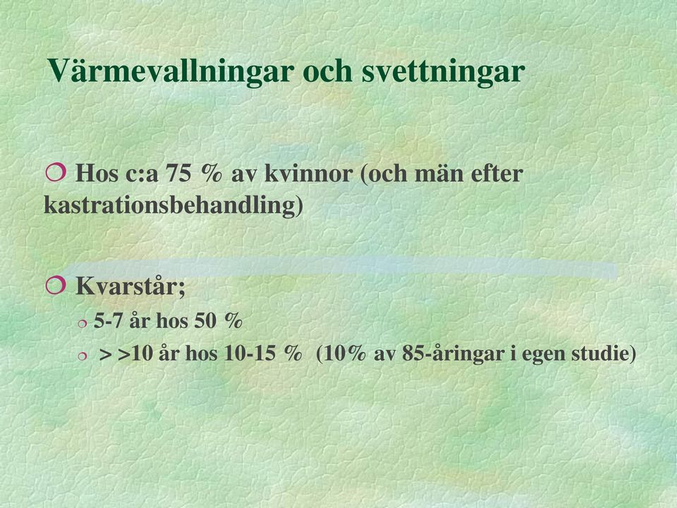 kastrationsbehandling) Kvarstår; 5-7 år hos