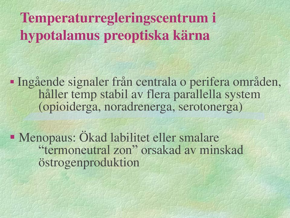 parallella system (opioiderga, noradrenerga, serotonerga) Menopaus: Ökad