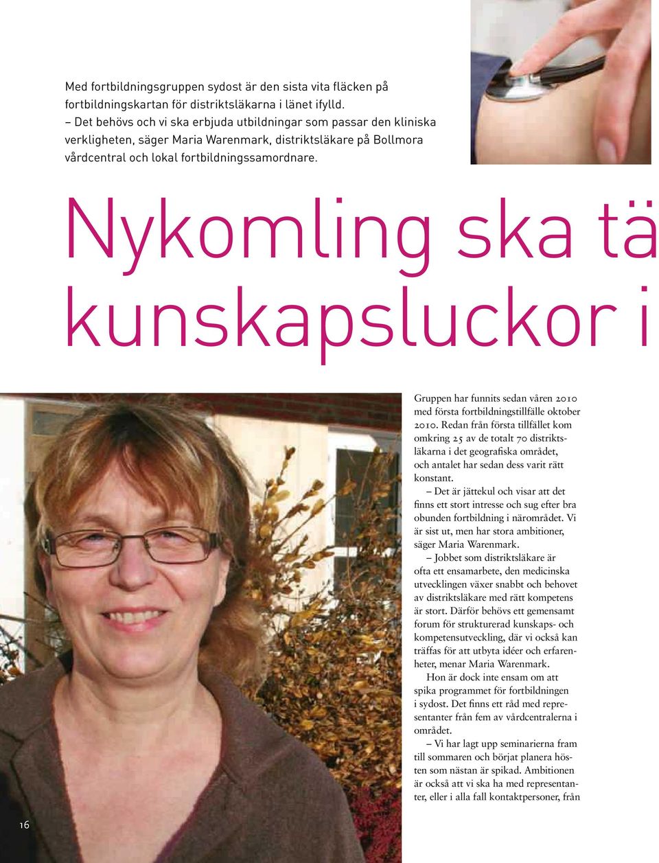 Nykomling ska tä kunskapsluckor i Gruppen har funnits sedan våren 2010 med första fortbildningstillfälle oktober 2010.