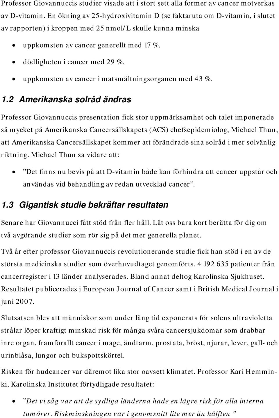 uppkomsten av cancer i matsmältningsorganen med 43 %. 1.