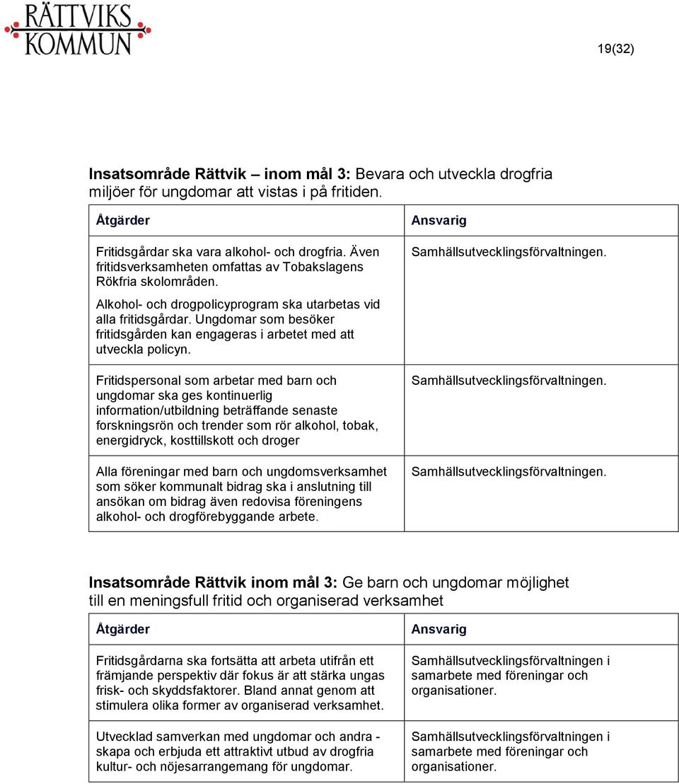 Ungdomar som besöker fritidsgården kan engageras i arbetet med att utveckla policyn.