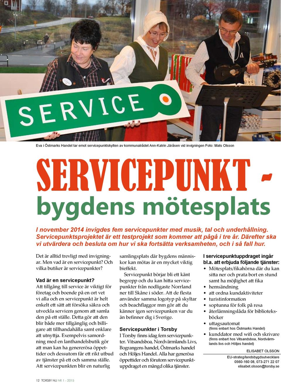 Det är alltid trevligt med invigningar. Men vad är en servicepunkt? Och vilka butiker är servicepunkter? Vad är en servicepunkt?