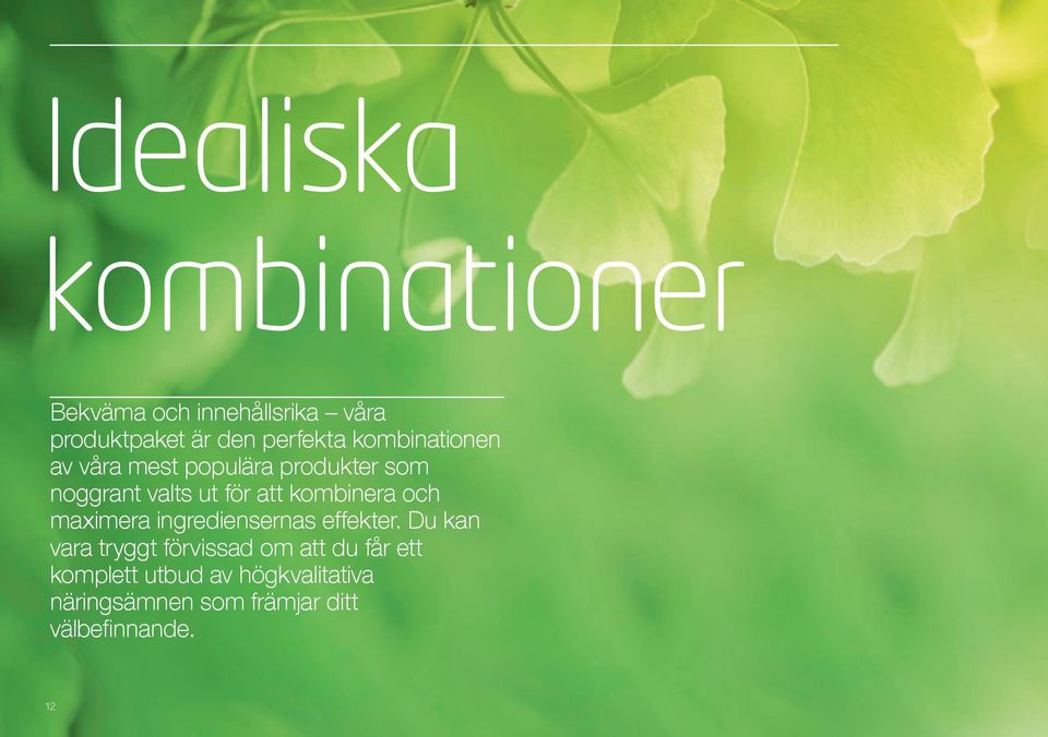 kombinera och maximera ingrediensernas effekter.