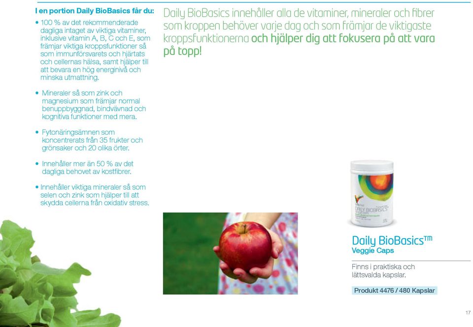 Daily BioBasics innehåller alla de vitaminer, mineraler och fibrer som kroppen behöver varje dag och som främjar de viktigaste kroppsfunktionerna och hjälper dig att fokusera på att vara på topp!