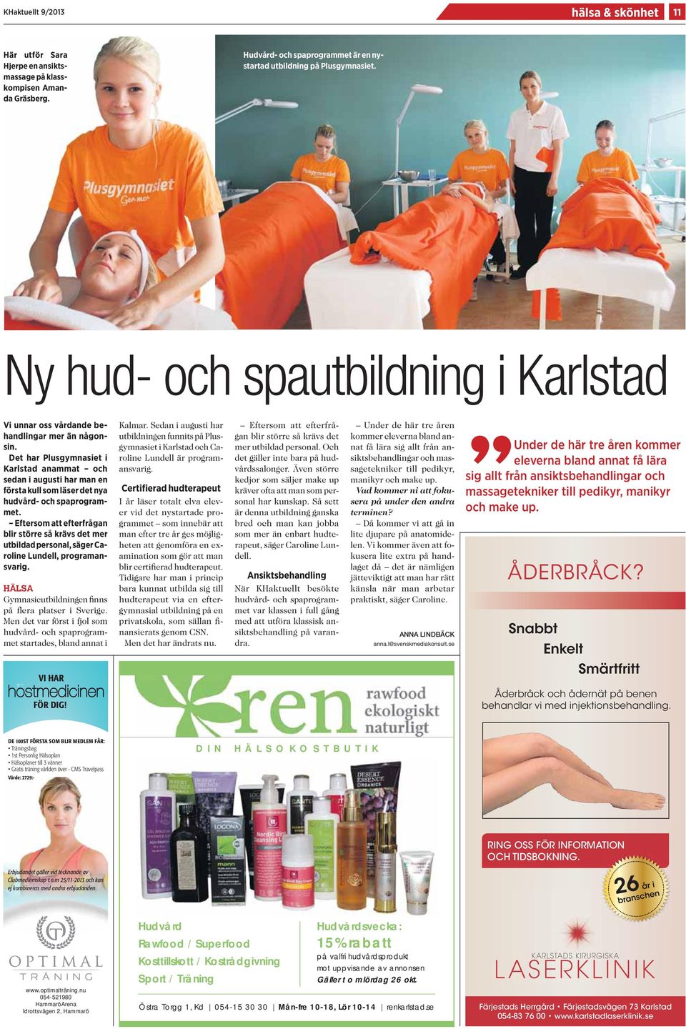 Det har Plusgymnasiet i Karlstad anammat och sedan i augusti har man en första kull som läser det nya hudvård- och spaprogrammet.