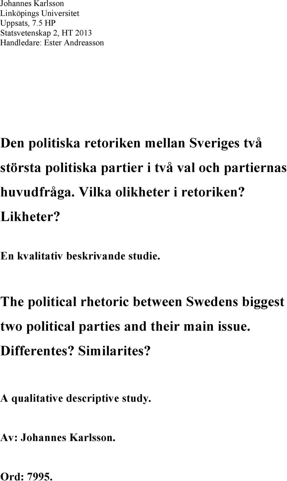 politiska partier i två val och partiernas huvudfråga. Vilka olikheter i retoriken? Likheter?