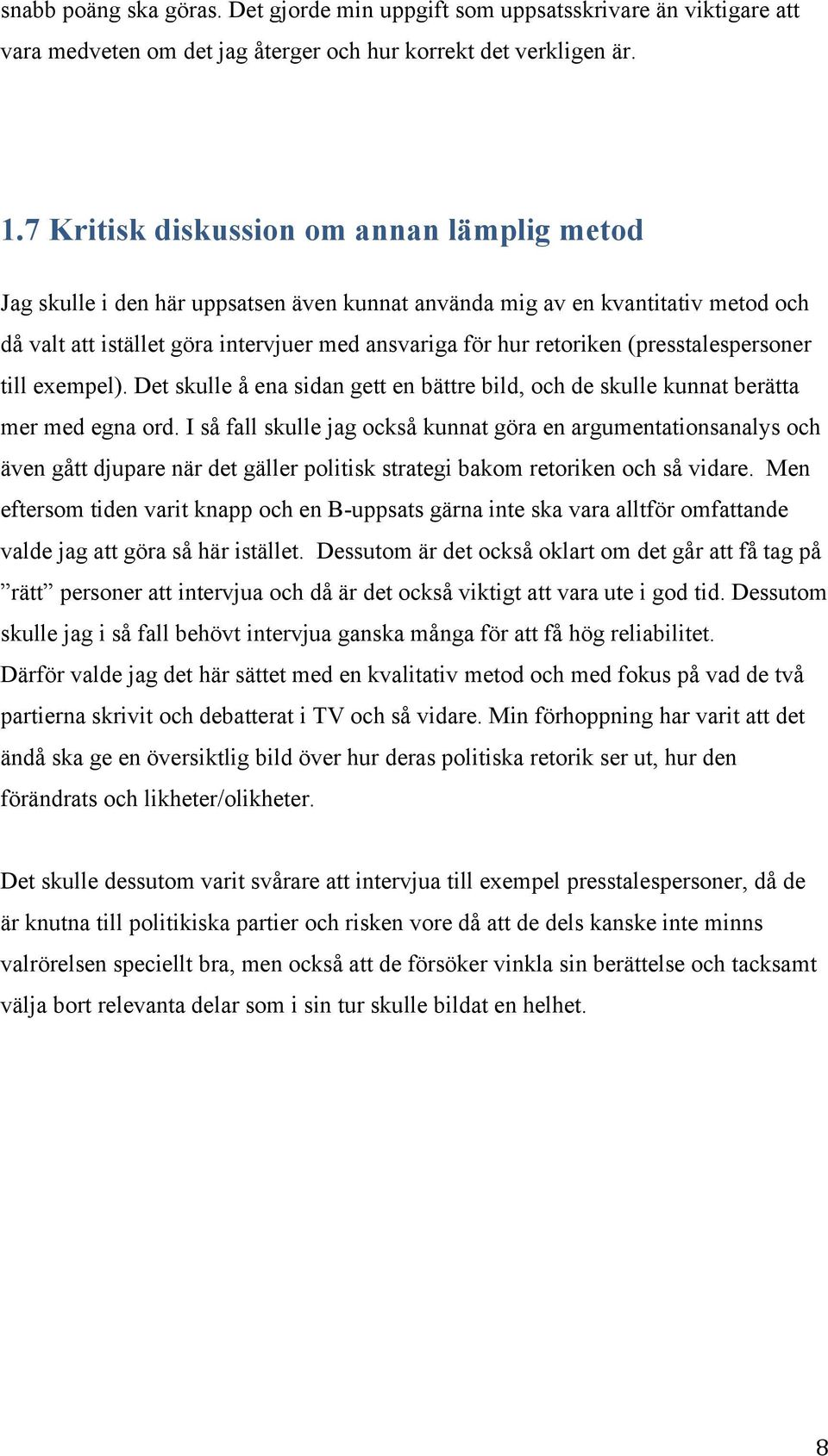 (presstalespersoner till exempel). Det skulle å ena sidan gett en bättre bild, och de skulle kunnat berätta mer med egna ord.