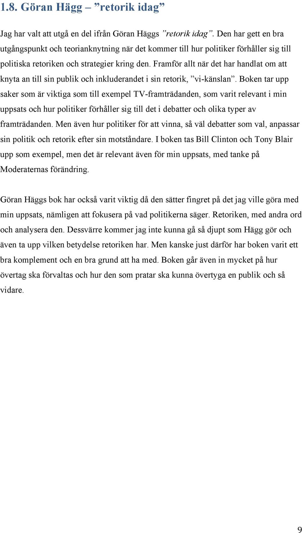 Framför allt när det har handlat om att knyta an till sin publik och inkluderandet i sin retorik, vi-känslan.