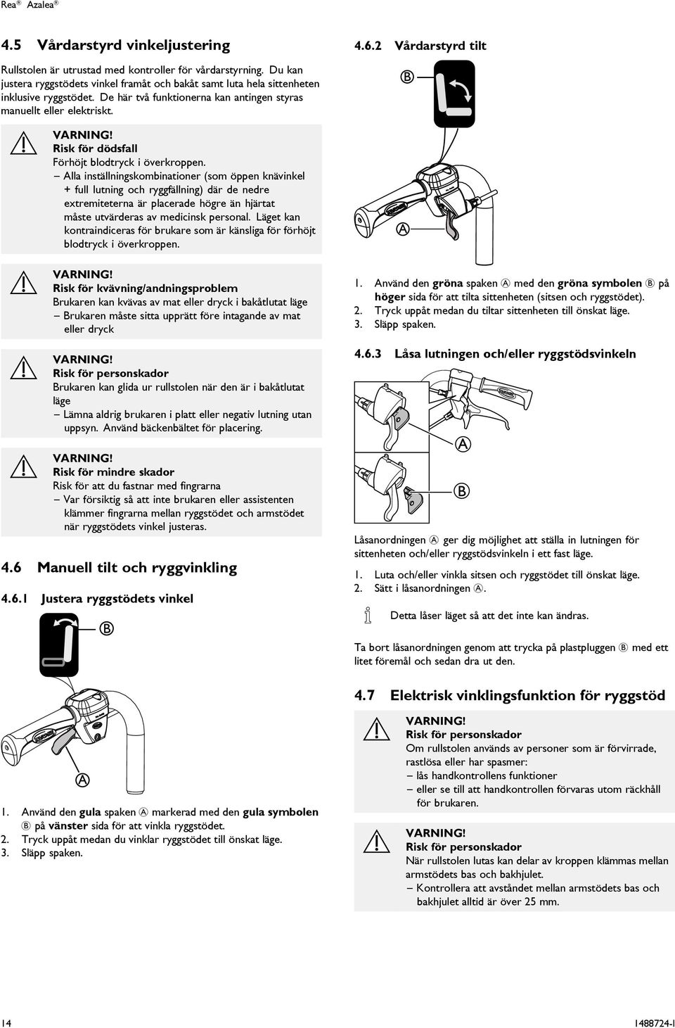 lla inställningskombinationer (som öppen knävinkel + full lutning och ryggfällning) där de nedre extremiteterna är placerade högre än hjärtat måste utvärderas av medicinsk personal.