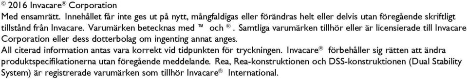 Varumärken betecknas med och. Samtliga varumärken tillhör eller är licensierade till Invacare orporation eller dess dotterbolag om ingenting annat anges.