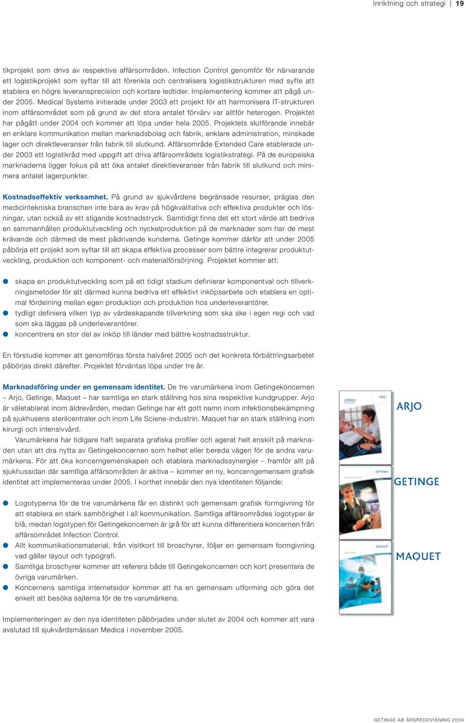 Implementering kommer att pågå under 2005.