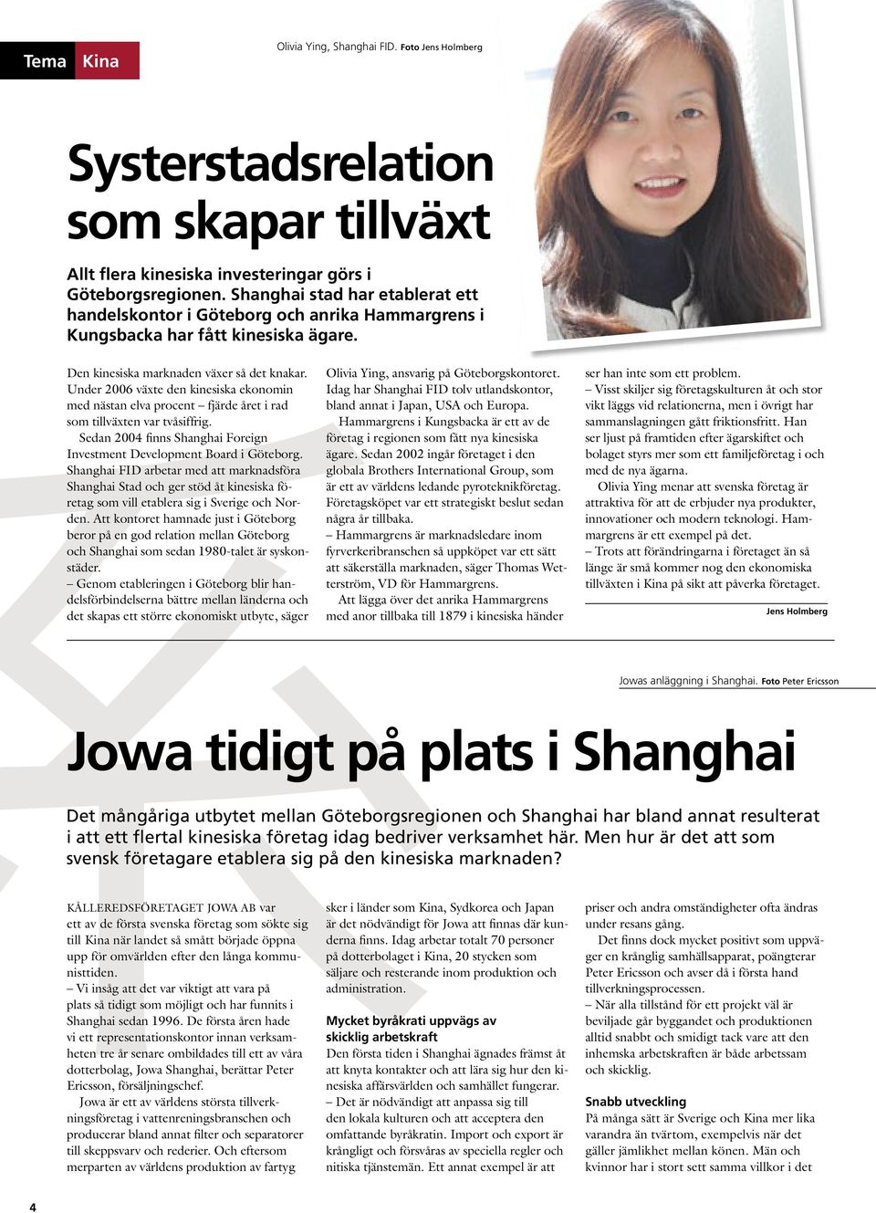 Under 2006 växte den kinesiska ekonomin med nästan elva procent fjärde året i rad som tillväxten var tvåsiffrig. Sedan 2004 finns Shanghai Foreign Investment Development Board i Göteborg.