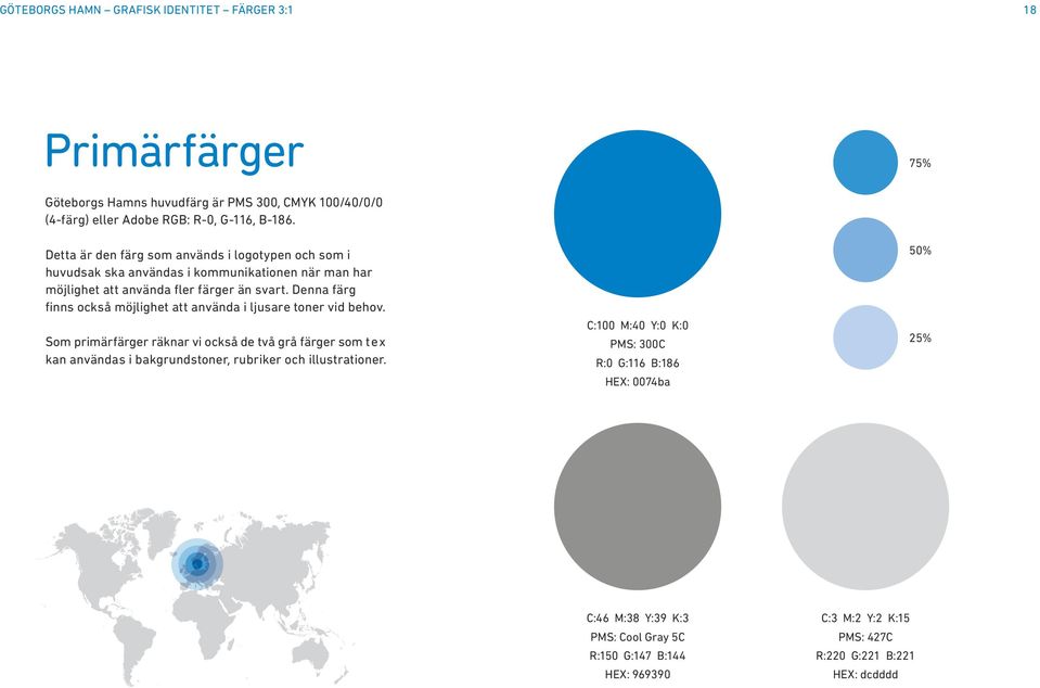 Denna färg finns också möjlighet att använda i ljusare toner vid behov.