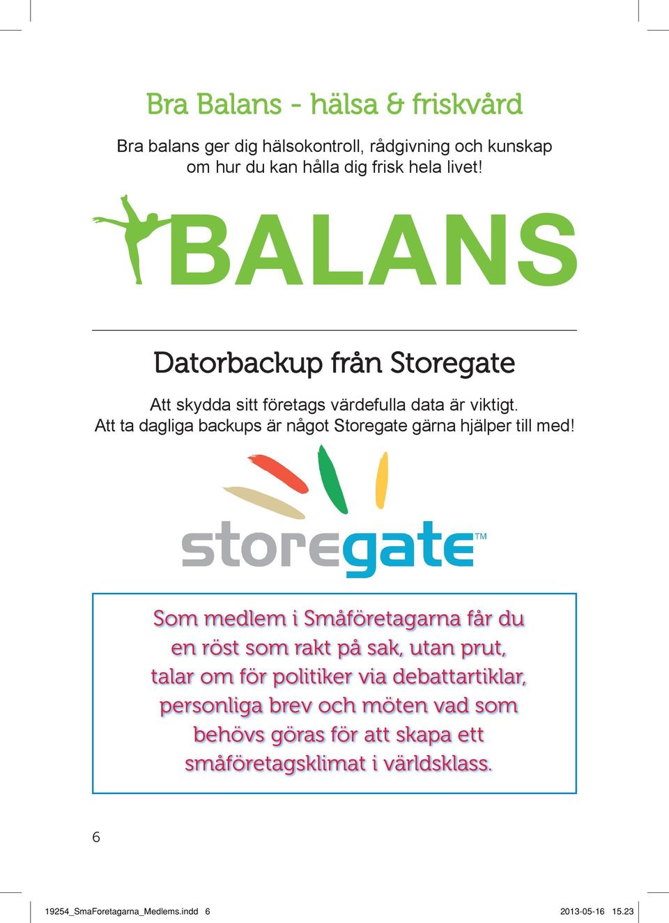 Att ta dagliga backups är något Storegate gärna hjälper till med!