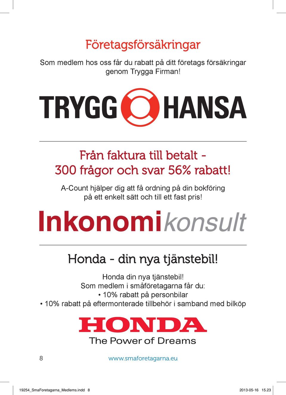 A-Count hjälper dig att få ordning på din bokföring på ett enkelt sätt och till ett fast pris! Honda - din nya tjänstebil!