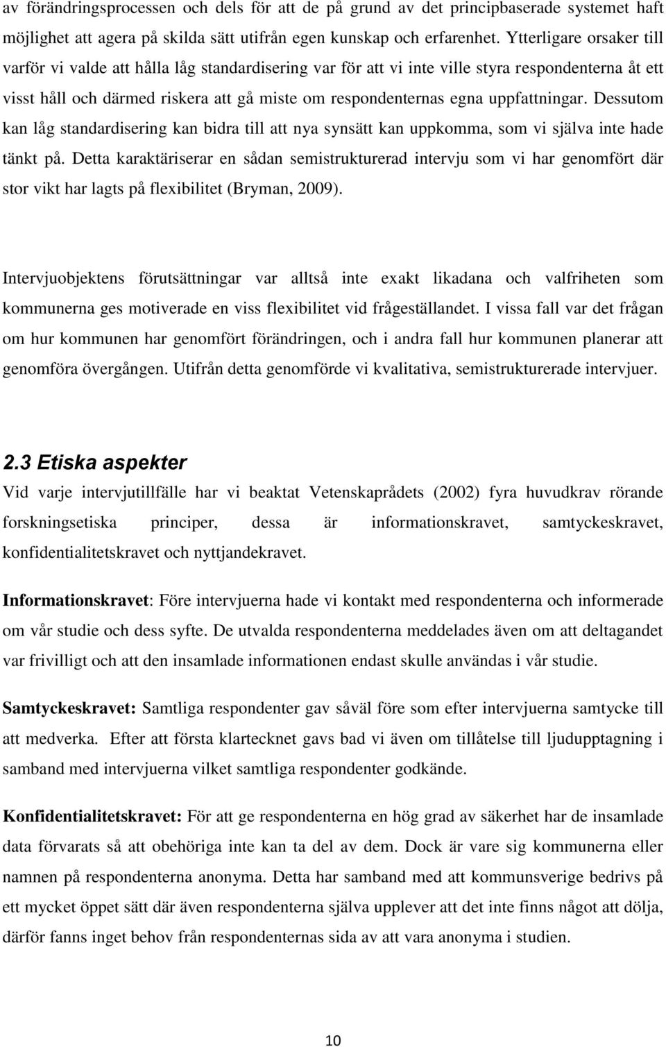 uppfattningar. Dessutom kan låg standardisering kan bidra till att nya synsätt kan uppkomma, som vi själva inte hade tänkt på.