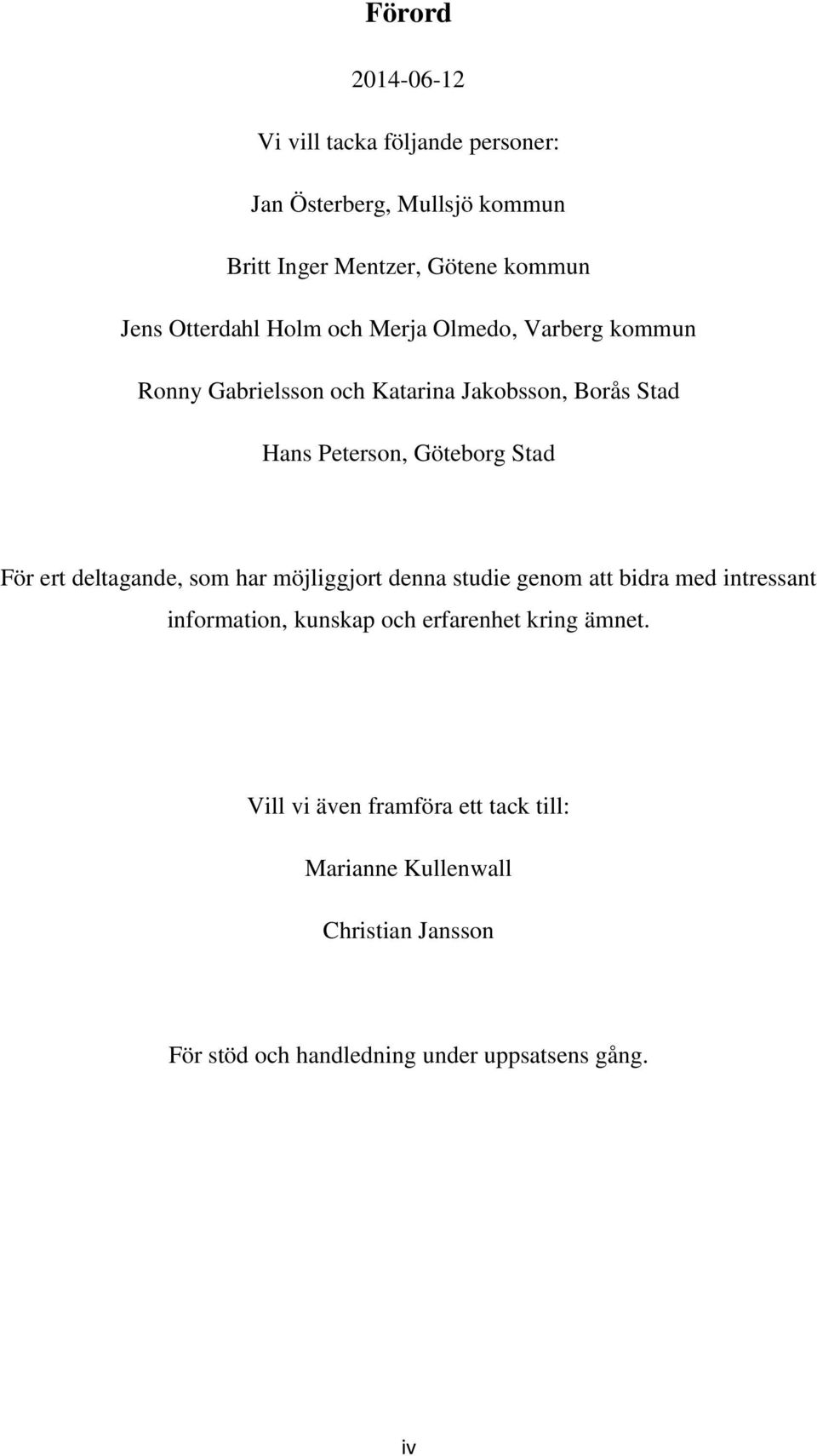 Stad För ert deltagande, som har möjliggjort denna studie genom att bidra med intressant information, kunskap och erfarenhet