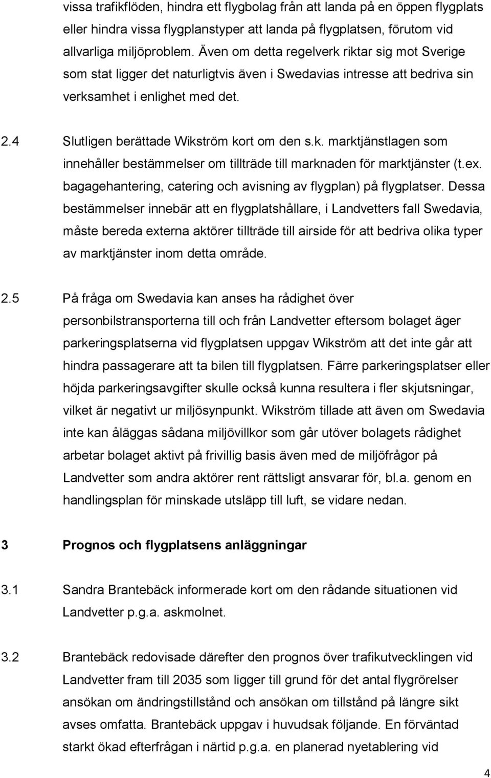 k. marktjänstlagen som innehåller bestämmelser om tillträde till marknaden för marktjänster (t.ex. bagagehantering, catering och avisning av flygplan) på flygplatser.