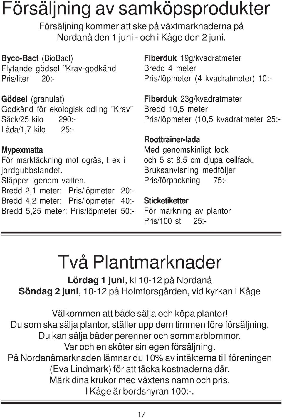 i jordgubbslandet. Släpper igenom vatten.