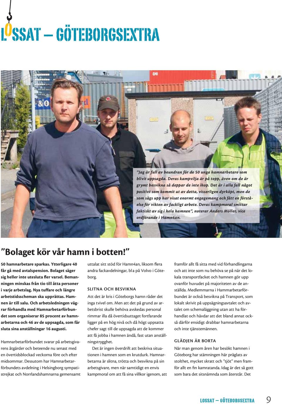 Deras kampmoral smittar faktiskt av sig i hela hamnen, noterar Anders Möller, vice ordförande i Hamn4an. Bolaget kör vår hamn i botten! 50 hamnarbetare sparkas.