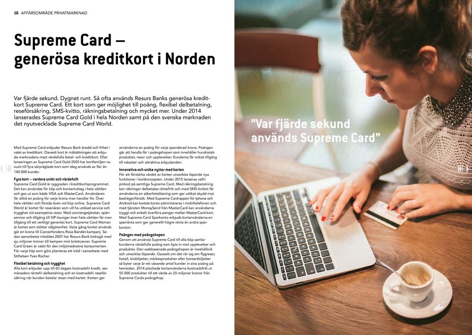 Under 2014 lanserades Supreme Card Gold i hela Norden samt på den svenska marknaden det nyutvecklade Supreme Card World. Med Supreme Card erbjuder Resurs Bank bredd och frihet i valet av kreditkort.