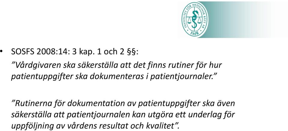 patientuppgifter ska dokumenteras i patientjournaler.